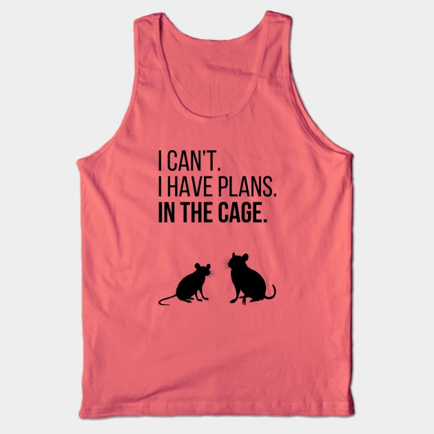 I can't. I have plans. In the cage. - for rat lovers Tank Top by Faeriel de Ville